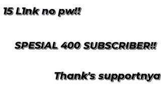 Spesial 400 Subscriber 15 L1nk no pw!!