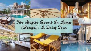 The Majlis Resorts In Lamu (Kenya): A Brief Tour