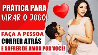 VIRE O JOGO AGORA! - Faça Ele(a) SOFRER DE AMOR POR VOCÊ!