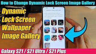 Galaxy S21/Ultra/Plus: How to Change Dynamic Lock Screen Image Gallery