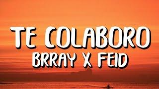 Brray x Feid - Te Colaboro (Letra/Lyrics)