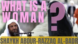 WHAT is a WOMAN? | Shaykh Abdur-Razzaq al-Badr