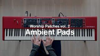 Ambient Pads | Worship Patches vol. 2 | Nord Stage 3 Patches by Noah Wonder