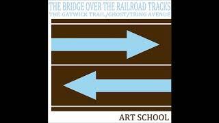 ART SCHOOL - The Bridge over the Railroad Tracks (Clifford Records, 2017)