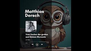 Matthias Dersch: Vom Zauber der großen und kleinen Momente