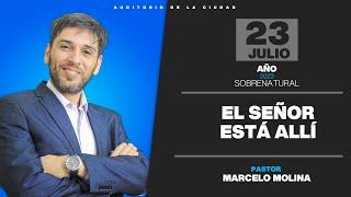 "EL SEÑOR ESTÁ ALLÍ" - Pastor Marcelo Molina DOMINGO 23|07|23 - Auditorio de La Ciudad