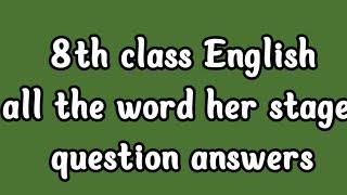 8th class English all the word her stage question answer/8th all the word her stage question answer