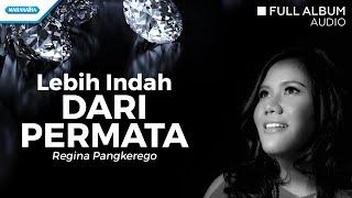 Lebih Indah Dari Permata - Regina Pangkerego (Audio full album)