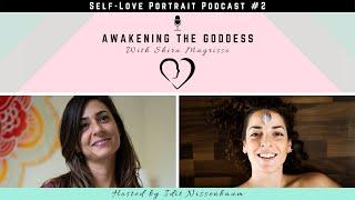 Self-Love Portrait Podcast with Idit Nissenbaum #2 - 'Awakening The Goddess' with Shira Magrisso