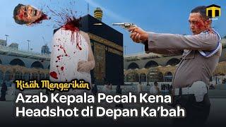 Jamaah Tangerang Kepalanya Hilang Pecah Kena Azab Headshot di Depan Ka’bah