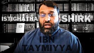 Yasir Qadhi: Did Ibn Taymiyya View Istighatha As Shirk?