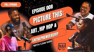 Episode 008 - Picture This: Art, Hip Hop and Entrepreneurship With Cam Kirk      #blackphotographer