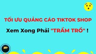 Bí Mật 10 Cách TỐI ƯU Khi Chạy Quảng Cáo Tiktok Shop - Chưa Ai Chia Sẽ