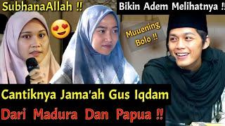 Gus Iqdam Terbaru !! Cantiknya Jama'ah Gus Iqdam Dari Madura Dan Papua !! SubhanaAllah !