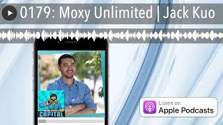 0179: Moxy Unlimited | Jack Kuo