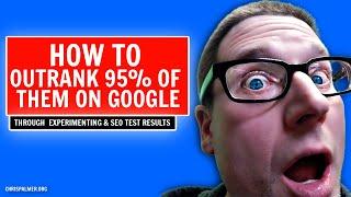 Learn SEO: How To Outrank 95% Of Businesses On Google By SEO Testing