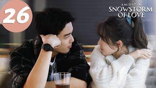 ENG SUB | Amidst a Snowstorm of Love | EP26 | 在暴雪时分 | Wu Lei, Zhao Jinmai