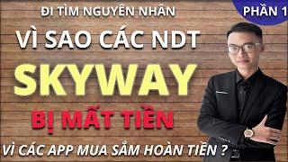 SkyWay IPO #45 | Đi Tìm Nguyên Nhân: Vì Sao Các NDT SkyWay Lại Mất Tiền Vì App Mua Sắm Hoàn Tiền P1