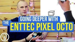 Going Deeper with the ENTTEC Pixel Octo