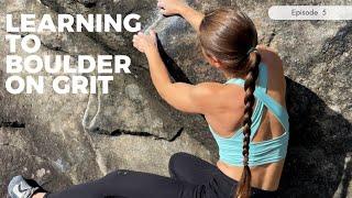 Ep. 5 Learning to boulder on grit