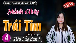 Truyện ngắn hay MẢNH GHÉP TRÁI TIM Tập 4 - mc thanh mai 2021