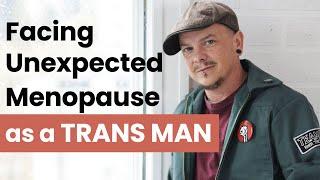 Living With Menopause: A Trans Man's Story #menopause  #transgenderinterview