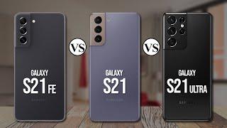 Samsung S21 FE Vs Samsung S21 Vs Samsung S21 Ultra