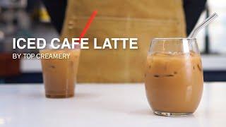 How to Make Iced Cafe Latte | Iced Cafe Latte Tutorial | TOP Creamery