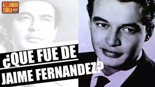¿QUE FUE DE JAIME FERNANDEZ? 