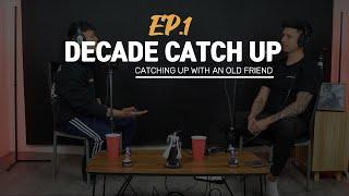 EP.1 Decade catch up: catching up with an old friend