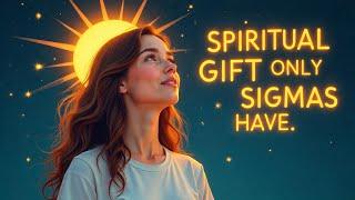 11 Spiritual Gifts Sigma Females Are Naturally Born With