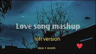 LOVE SONG MASHUP | Lofi version | slow + reverb | Arijit Singh lofi song "