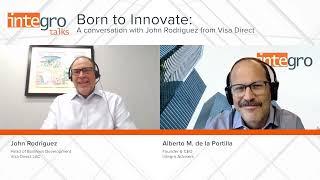 Integro Talks: Born to Innovate: A conversation with John Rodriguez from Visa Direct