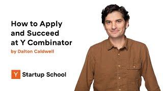 How to Apply and Succeed at Y Combinator by Dalton Caldwell