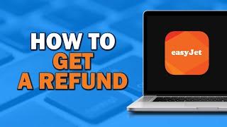 How To Get a Refund on Easyjet (Quick Tutorial)