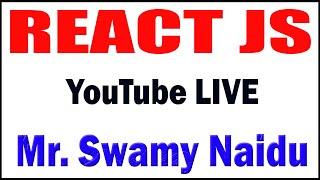 REACT JS tutorials by Mr. Swamy Naidu Sir