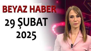 BEYAZ HABER 29 ŞUBAT 2025
