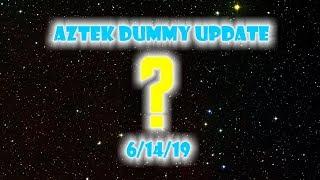 Aztek Dummy Update 6/14/19 - it's the big one!!!