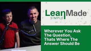 Wherever You Ask The Question, That’s Where The Answer Should Be | Lean Principles | Ryan Tierney