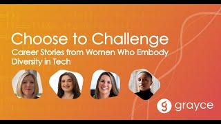 Grayce Webinars | Choose To Challenge: Career Stories from Women Who Embody Diversity in Tech