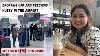 Dropping off and Fetching hubby in Toronto Pearson Int'l Airport | Getting my Canadian Citizenship