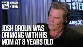 Josh Brolin Was Drinking With His Mom at 8 Years Old