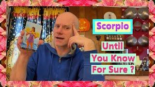 Scorpio - Until You Know For Sure ?