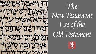 The New Testament Use of the Old Testament