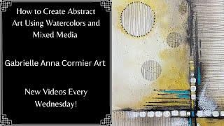 How to Create Abstract Art Using an Intuitive Painting Process | Watercolors and Mixed Media