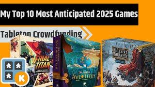 My 10 Most Anticipated 2025 Crowdfunded Board Games