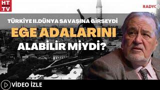 Türkiye II.Dünya Savaşına Girseydi Ege Adalarını Alabilir Miydi?