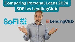 Comparing Personal Loans 2024: SoFi Personal Loans vs LendingClub Personal Loans.