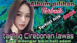 FULL LAGU TARLING CIREBONAN PILIHAN TERBAIK TERHIST 2024 || TARLING CIREBONAN LAWAS ENAK DIDENGAR