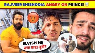 OMG! Rajveer Shishodia ANGRY ON Prince Narula Vs Elvish Yadav| Elvish Yadav Vs Prince Narula Fight
